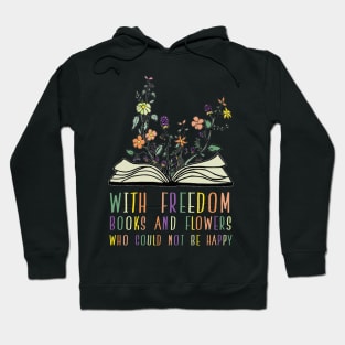 With Freedom, Books and Flowers, Who Could Not Be Happy Hoodie